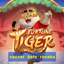 soccer bets receba seu dinheiro